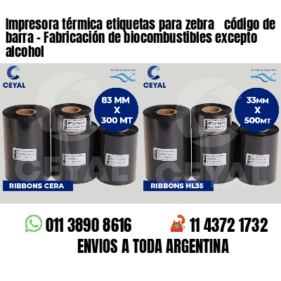 Impresora térmica etiquetas para zebra  código de barra - Fabricación de biocombustibles excepto alcohol